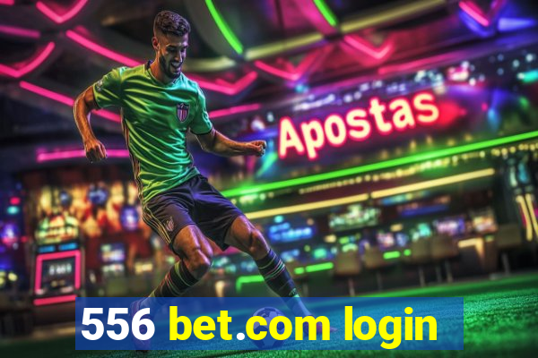 556 bet.com login